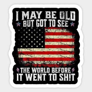 I May Be Old But Got To See The World Before It Went So Shi Sticker